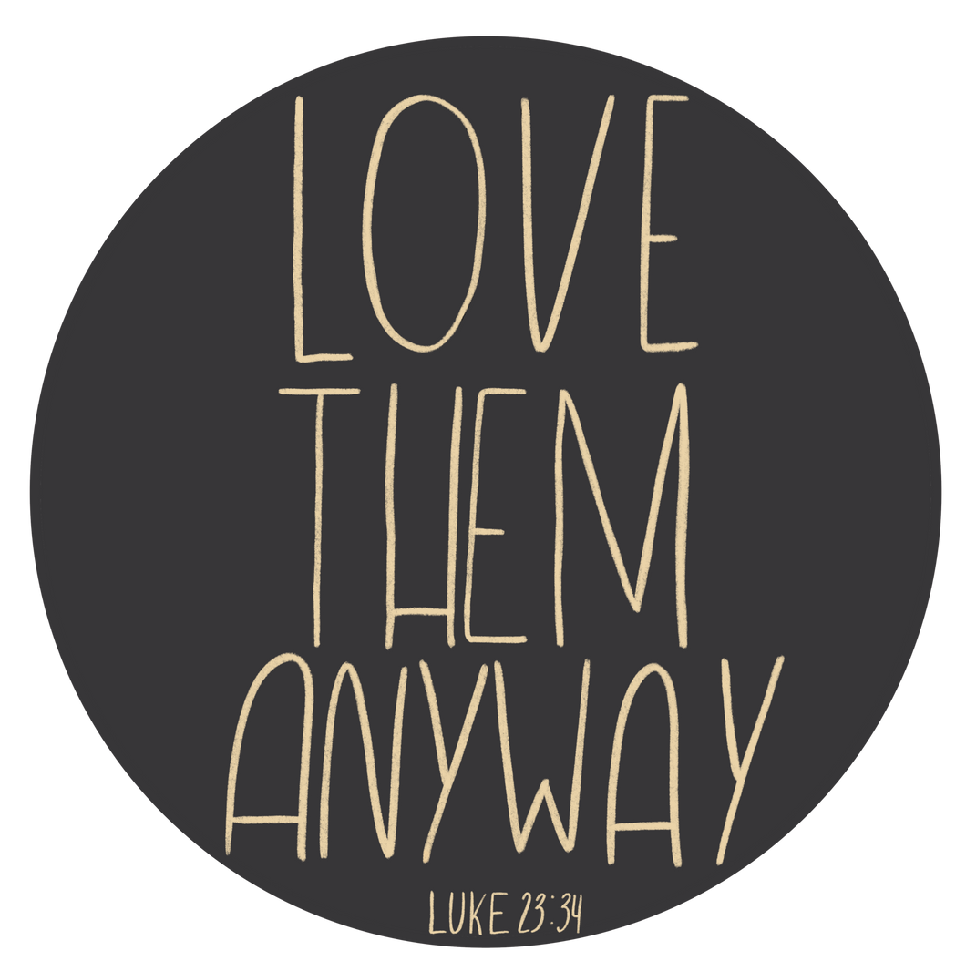 love them anyway Luke 23:34 sticker